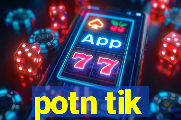 potn tik